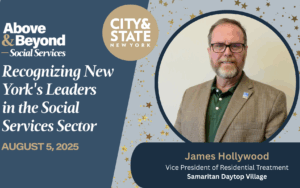 James Hollywood, VP of Residential & Recovery Services, was named to City & State NY's 2025 Above & Beyond: Social Services list.